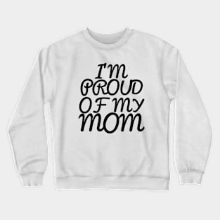 I'M PROUD OF MY MOM, COOL FAMILY Crewneck Sweatshirt